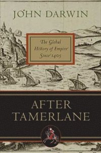 After Tamerlane: The Global History of Empire Since 1405 (inbunden)