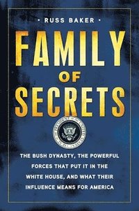 Family of Secrets: The Bush Dynasty, the Powerful Forces That Put It in the White House, and What Their Influence Means for America (h�ftad)
