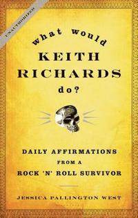 What Would Keith Richards Do?: Daily Affirmations from a Rock 'n' Roll Survivor (inbunden)