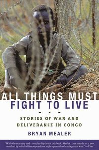 All Things Must Fight to Live: Stories of War and Deliverance in Congo (h�ftad)