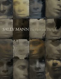 Sally Mann: The Flesh And The Spirit (inbunden)