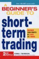 A Beginner's Guide To Short-Term Trading, 2nd Edition (h�ftad)
