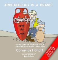 Archeology Is a Brand!: The Meaning of Archaeology in Contemporary Popular Culture (h�ftad)