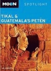 Spotlight Tikal and Guatemala's Peten (h�ftad)