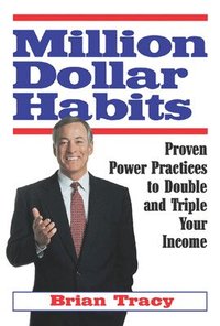 Million Dollar Habits: Proven Power Practices to Double and Triple Your Income (h�ftad)
