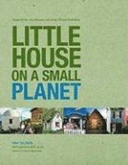 Little House on a Small Planet: Simple Homes, Cozy Retreats, and Energy Efficient Possibilities