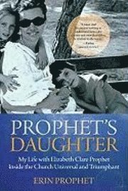 Prophet's Daughter: My Life with Elizabeth Clare Prophet Inside the Church Universal and Triumphant (h�ftad)