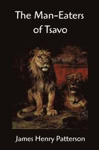 Man-Eaters Of Tsavo And Other East African Adventures (h�ftad)