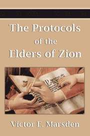 Protocols Of The Elders Of Zion (Protocols Of The Wise Men Of Zion, Protocols Of The Learned Elders Of Zion, Protocols Of The Meetings Of The Learned Elders Of Zion, Protocols Of The Sages Of Zion, Pr (h�ftad)