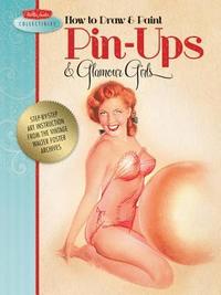 How to Draw & Paint Pin-Ups & Glamour Girls (h�ftad)