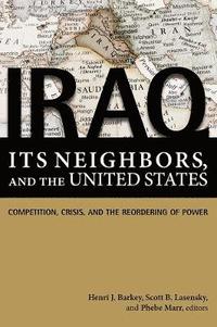 Iraq, Its Neighbors, and the United States (h�ftad)