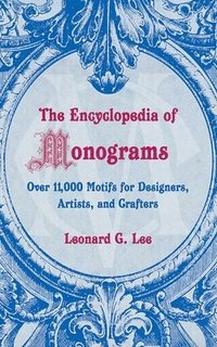 The Encyclopedia of Monograms: Over 11,000 Motifs for Designers, Artists, and Crafters (h�ftad)
