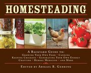 Homesteading: A Backyard Guide To: Growing Your Own Food, Canning, Keeping Chickens, Generating Your Own Energy, Crafting, Herbal Me (inbunden)