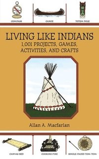 Living Like Indians: 1,001 Projects, Games, Activities, and Crafts (h�ftad)