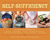 Self-Sufficiency: A Complete Guide to Baking, Carpentry, Crafts, Organic Gardening, Preserving Your Harvest, Raising Animals, and More! (inbunden)
