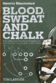 Blood, Sweat and Chalk: The Ultimate Football Playbook: How the Great Coaches Built Today's Game (h�ftad)