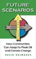 Future Scenarios: How Communities Can Adapt to Peak Oil and Climate Change (h�ftad)