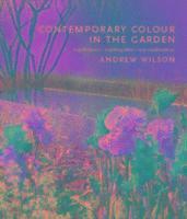 Contemporary Colour in the Garden: Top Designers, Inspiring Ideas, New Combinations (inbunden)