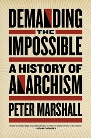 Demanding the Impossible: A History of Anarchism (h�ftad)