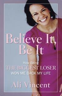 Believe It, Be It: How Being the Biggest Loser Won Me Back My Life (inbunden)