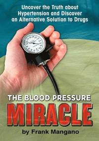 The Blood Pressure Miracle (h�ftad)