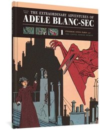 The Extraordinary Adventures of Adele Blanc-Sec: Pterror Over Paris/The Eiffel Tower Demon (inbunden)