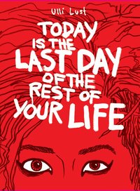 Today Is The Last Day Of The Rest Of Your Life (h�ftad)