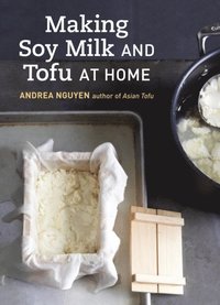 Making Soy Milk and Tofu at Home (inbunden)