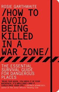 How to Avoid Being Killed in a War Zone (h�ftad)