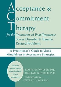 Acceptance and Commitment Therapy for the Treatment of Post-Traumatic Stress Disorder and Trauma-Related Problems (h�ftad)