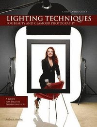 Christopher Grey's Lighting Techniques for Beauty and Glamour Photography (h�ftad)