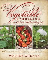 Vegetable Gardening the Colonial Williamsburg Way: 18th-Century Methods for Today's Organic Gardeners (inbunden)