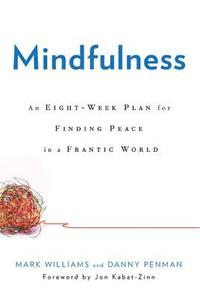 Mindfulness: An Eight-Week Plan for Finding Peace in a Frantic World (h�ftad)