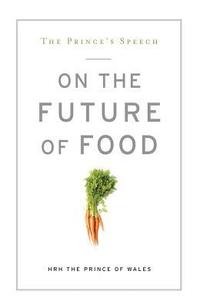 The Prince's Speech: On the Future of Food (h�ftad)