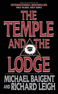 The Temple and the Lodge: The Strange and Fascinating History of the Knights Templar and the Freemasons (h�ftad)
