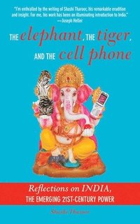 The Elephant, the Tiger, and the Cellphone: Reflections on India, the Emerging 21st-Century Power (inbunden)
