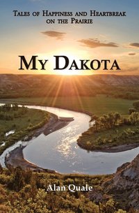 My Dakota. Tales of Happiness and Heartbreak on the Prairie. (h�ftad)