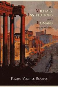 The Military Institutions of the Romans (De Re Militari) (h�ftad)
