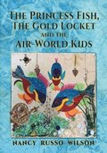 The Princess Fish, the Gold Locket and the Air-World Kids