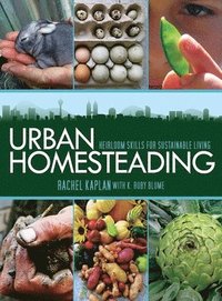 Urban Homesteading: Heirloom Skills for Sustainable Living (h�ftad)