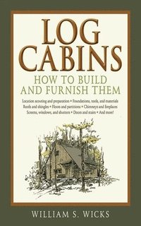 Log Cabins: How to Build and Furnish Them (h�ftad)