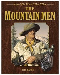 The Mountain Men: How the West Was Won (inbunden)