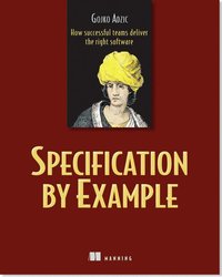 Specification by Example: How Successful Teams Deliver the Right Software (h�ftad)