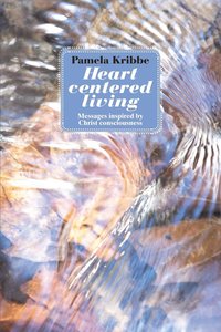 Heart Centered Living: Messages Inspired by Christ Consciousness (h�ftad)