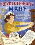 Revolutionary Mary: The True Story of One Woman, the Declaration of Independence, and America's Fight for Freedom