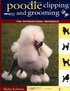 Poodle Clipping and Grooming: The International Reference