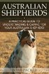 Australian Shepherds - A Practical Guide to Understanding & Caring for Your Australian Shepherd
