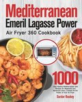 Mediterranean Emeril Lagasse Power Air Fryer 360 Cookbook