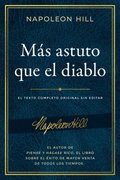 Ms Astuto Que El Diablo (Outwitting the Devil): El Texto Completo Original Sin Editar; El Autor de Piense Y Hgase Rico, El Libro Sobre El xito de M