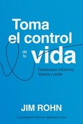 Toma El Control de Tu Vida (Take Charge of Your Life): Desbloquea Influencia, Riqueza Y Poder (Unlocking Influence, Wealth and Power)